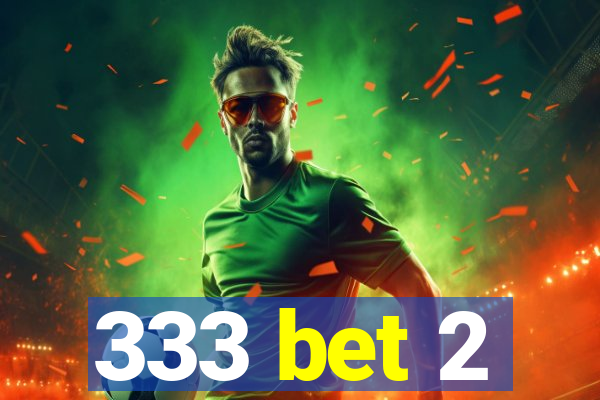333 bet 2